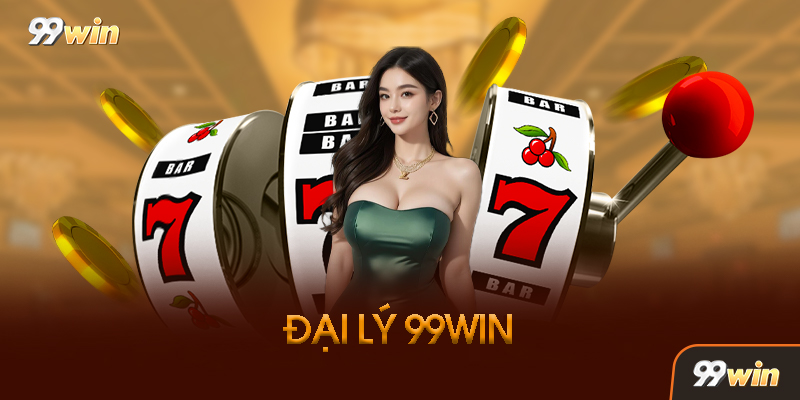 Đại Lý 99Win Là Gì?