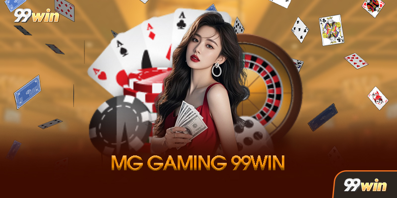 MG Gaming 99win Là Gì? Tại Sao Lại Nổi Tiếng?