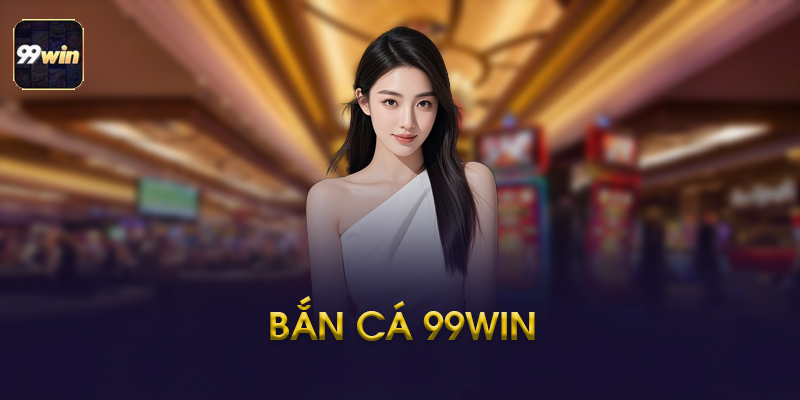 Hướng Dẫn Cách Chơi Bắn Cá 99win Chi Tiết Từng Bước